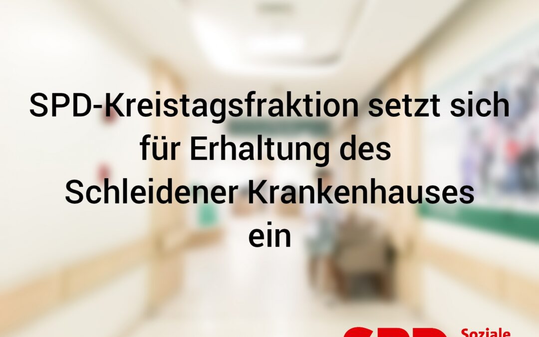 SPD-Kreistagsfraktion setzt sich für Erhaltung des Schleidener Krankenhauses ein